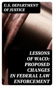 Lessons of Waco: Proposed changes in Federal Law Enforcement