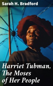 Harriet Tubman, The Moses of Her People