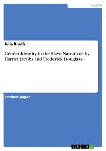 Gender Identity in the Slave Narratives by Harriet Jacobs and Frederick Douglass