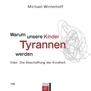 Warum unsere Kinder Tyrannen werden