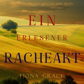 Ein erlesener Racheakt (Ein Toskanischer Weingarten Cozy-Krimi - Buch 5)