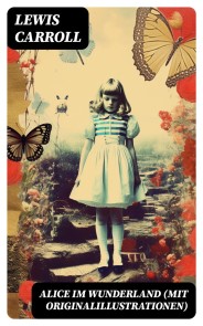 Alice im Wunderland (Mit Originalillustrationen)