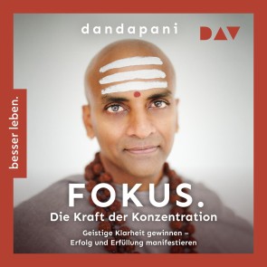 Fokus. Die Kraft der Konzentration. Geistige Klarheit gewinnen - Erfolg und Erfüllung manifestieren