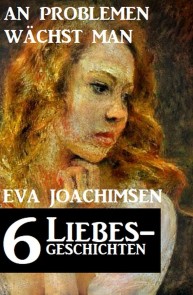 6 Liebesgeschichten: An Problemen wächst man