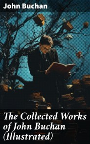 The Collected Works of John Buchan (Illustrated)