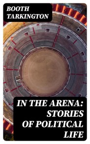 In the Arena: Stories of Political Life