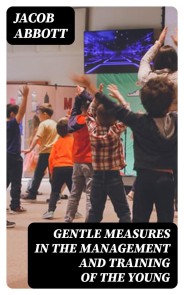Gentle Measures in the Management and Training of the Young