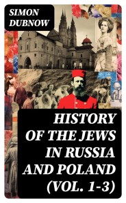 History of the Jews in Russia and Poland (Vol. 1-3)