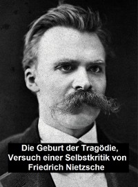 Die Geburt der Tragödie:  Versuch einer Selbstkritik