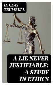 A Lie Never Justifiable: A Study in Ethics