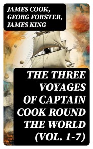 The Three Voyages of Captain Cook Round the World (Vol. 1-7)