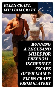 Running A Thousand Miles For Freedom - Incredible Escape of William & Ellen Craft from Slavery