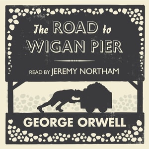 The Road to Wigan Pier (Unabridged)