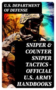 Sniper & Counter Sniper Tactics - Official U.S. Army Handbooks