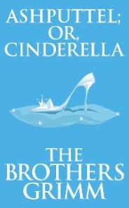 Ashputtel (or, Cinderella)