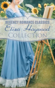 Regency Romance Classics - Eliza Haywood Collection