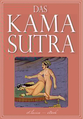 Das Kamasutra - Die vollständige indische Liebeslehre (Illustriert)