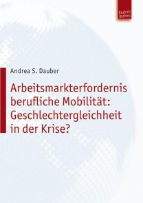 Arbeitsmarkterfordernis berufliche Mobilität: Geschlechtergleichheit in der Krise?