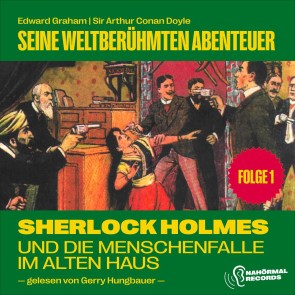Sherlock Holmes und die Menschenfalle im alten Haus (Seine weltberühmten Abenteuer, Folge 1)