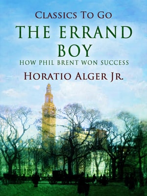 The Errand Boy How Phil Brent Won Success