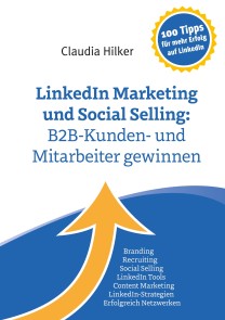 LinkedIn Marketing und Social Selling: B2B-Kunden- und Mitarbeiter gewinnen