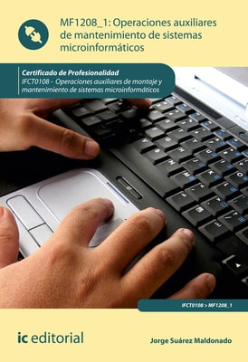 Operaciones auxiliares de mantenimiento de sistemas microinformáticos. IFCT0108