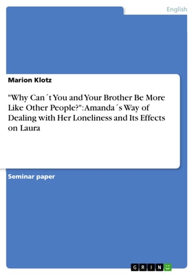 "Why Can´t  You and Your Brother Be More Like Other People?": Amanda´s Way of Dealing with Her Loneliness and Its Effects on Laura