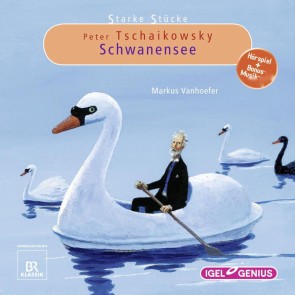 Starke Stücke. Peter Tschaikowsky. Schwanensee
