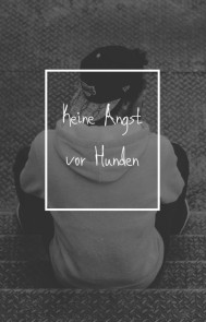 Angst vor Hunden bewältigen - Keine Angst vor Hunden.