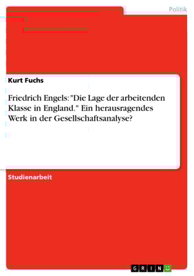 Friedrich Engels: "Die Lage der arbeitenden Klasse in England." Ein herausragendes Werk in der Gesellschaftsanalyse?