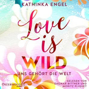 Love Is Wild - Uns gehört die Welt (Love-Is-Reihe 3)