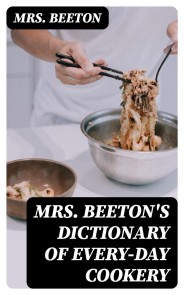 Mrs. Beeton's Dictionary of Every-Day Cookery