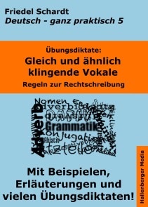 Übungsdiktate: Gleich und ähnlich klingende Vokale. Regeln zur Rechtschreibung mit Beispielen und Wortlisten