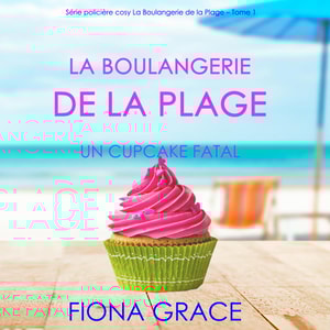 La Boulangerie de la Plage: Un Cupcake Fatal (Série policière cosy La Boulangerie de la Plage - Tome 1)