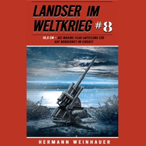 Landser im Weltkrieg 8: 10,5 CM - Die Marine-Flak-Abteilung 226 auf Norderney im Einsatz (Landser im Weltkrieg - Erlebnisberichte in Romanheft-Länge, Band 8)