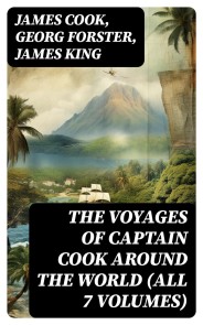 The Voyages of Captain Cook Around the World (All 7 Volumes)