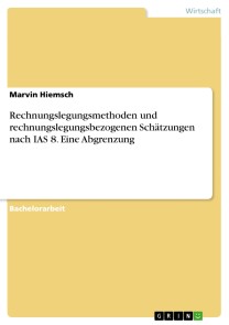 Rechnungslegungsmethoden und rechnungslegungsbezogenen Schätzungen nach IAS 8. Eine Abgrenzung