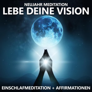 Neujahr Meditation | Lebe deine Vision