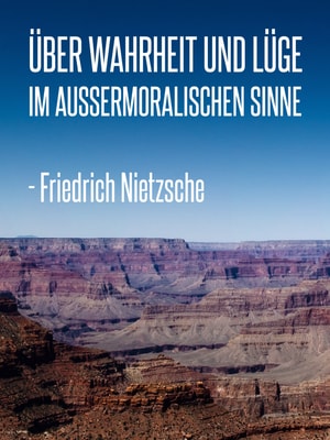 Über Wahrheit und Lüge im außermoralischen Sinne