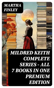 MILDRED KEITH Complete Series - All 7 Books in One Premium Edition