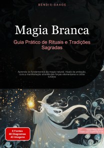 Magia Branca: Guia Prático de Rituais e Tradições Sagradas