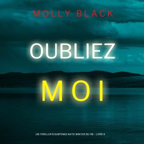 Oubliez-moi (Un Thriller à Suspense Katie Winter du FBI - Livre 6)