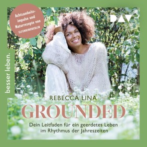Grounded. Dein Leitfaden für ein geerdetes Leben im Rhythmus der Jahreszeiten. Achtsamkeitsimpulse und Naturrezepte von ELFENKINDBERLIN