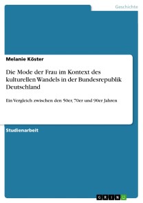 Die Mode der Frau im Kontext des kulturellen Wandels in der Bundesrepublik Deutschland