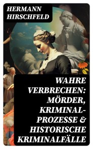 Wahre Verbrechen: Mörder, Kriminal-Prozesse & Historische Kriminalfälle
