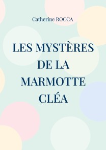 Les mystères de la marmotte Cléa