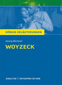 Woyzeck von Georg Büchner. Textanalyse und Interpretation mit ausführlicher Inhaltsangabe und Abituraufgaben mit Lösungen.
