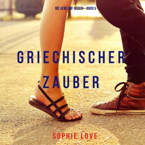 Griechischer Zauber (Die Liebe auf Reisen-Buch 5)