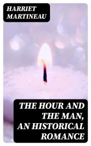 The Hour and the Man, An Historical Romance