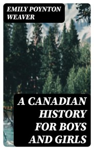 A Canadian History for Boys and Girls